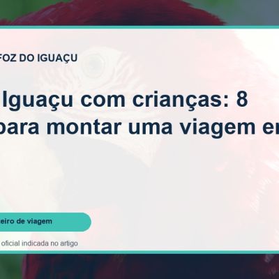 Capa do guia: Foz do Iguaçu com crianças: 8 ideias para montar uma viagem em família