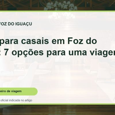 Capa do guia: Hotéis para casais em Foz do Iguaçu: 7 opções para uma viagem a dois
