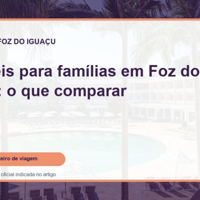 Capa do guia: 10 hotéis para famílias em Foz do Iguaçu: o que comparar