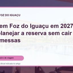 Capa do guia: Hotéis em Foz do Iguaçu em 2027: como planejar a reserva sem cair em promessas