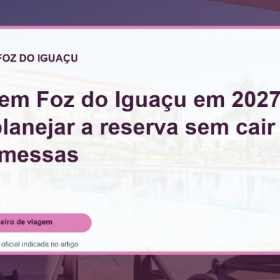 Capa do guia: Hotéis em Foz do Iguaçu em 2027: como planejar a reserva sem cair em promessas