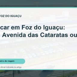 Capa do guia: Onde ficar em Foz do Iguaçu: Centro, Avenida das Cataratas ou resort?