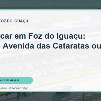 Capa do guia: Onde ficar em Foz do Iguaçu: Centro, Avenida das Cataratas ou resort?