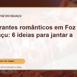 Capa do guia: Restaurantes românticos em Foz do Iguaçu: 6 ideias para jantar a dois
