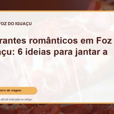 Capa do guia: Restaurantes românticos em Foz do Iguaçu: 6 ideias para jantar a dois