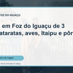 Capa do guia: Roteiro em Foz do Iguaçu de 3 dias: Cataratas, aves, Itaipu e pôr do sol