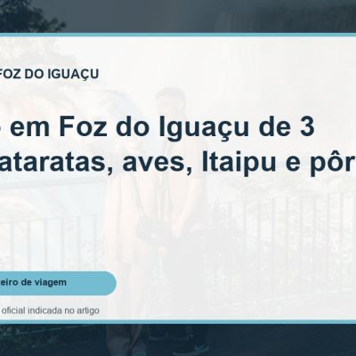Capa do guia: Roteiro em Foz do Iguaçu de 3 dias: Cataratas, aves, Itaipu e pôr do sol